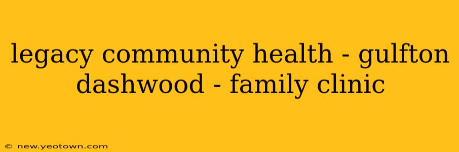 legacy community health - gulfton dashwood - family clinic