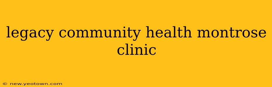 legacy community health montrose clinic