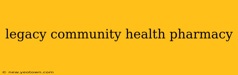 legacy community health pharmacy