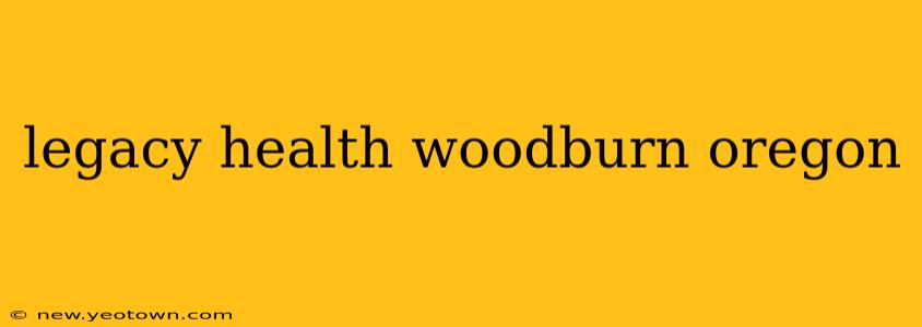 legacy health woodburn oregon