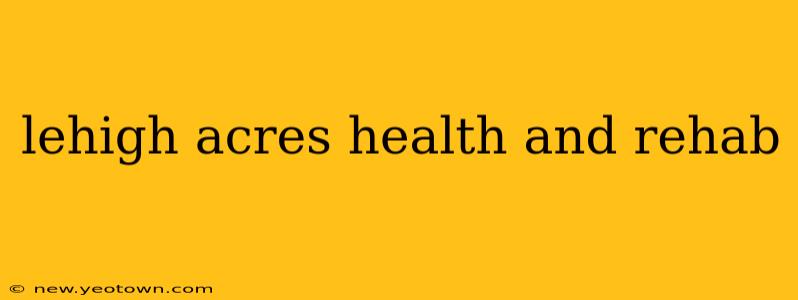 lehigh acres health and rehab