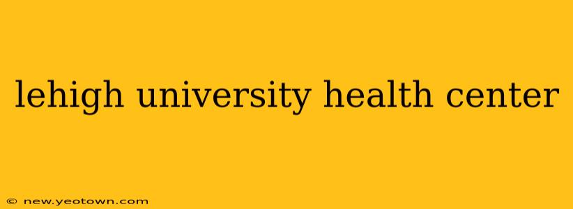 lehigh university health center