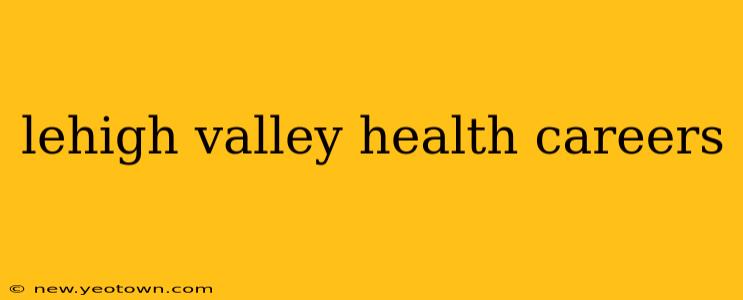 lehigh valley health careers