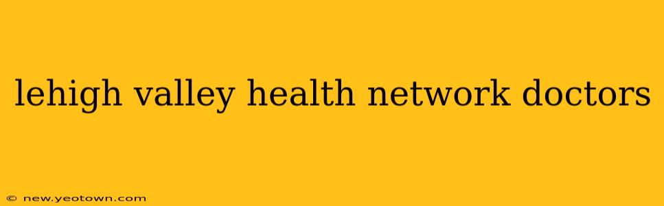 lehigh valley health network doctors