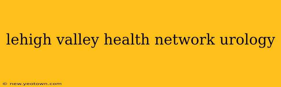 lehigh valley health network urology