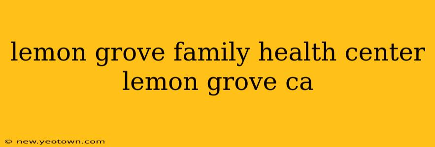 lemon grove family health center lemon grove ca