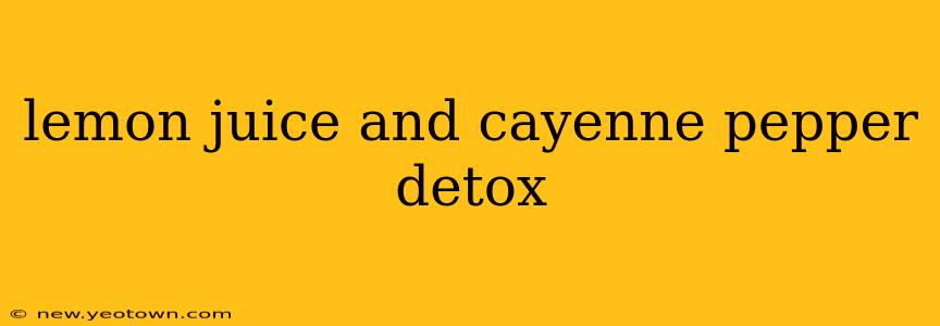 lemon juice and cayenne pepper detox