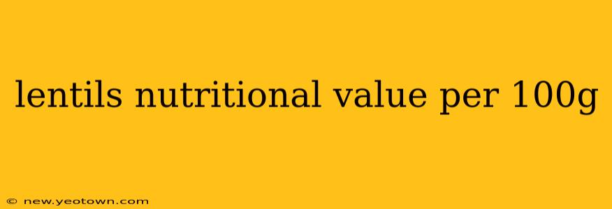lentils nutritional value per 100g