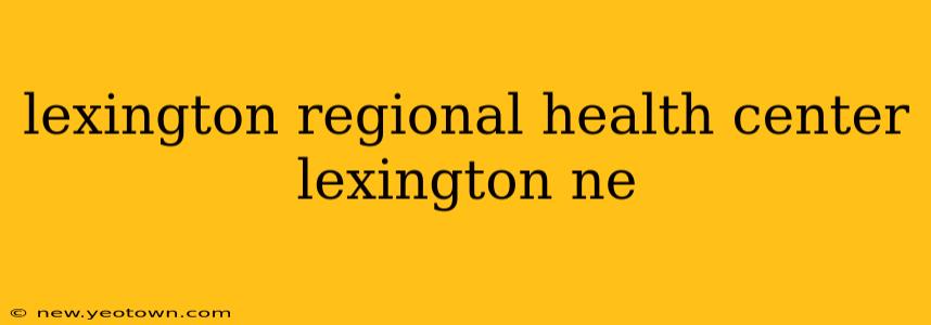 lexington regional health center lexington ne
