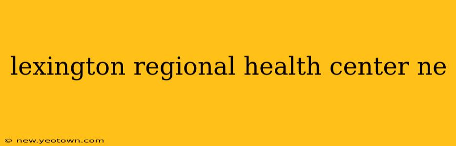 lexington regional health center ne
