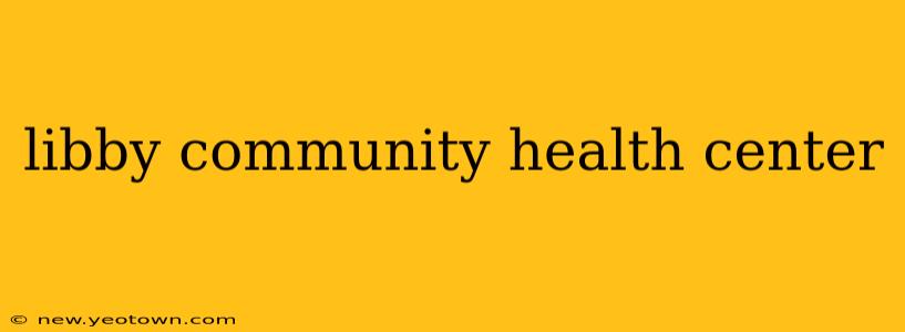libby community health center