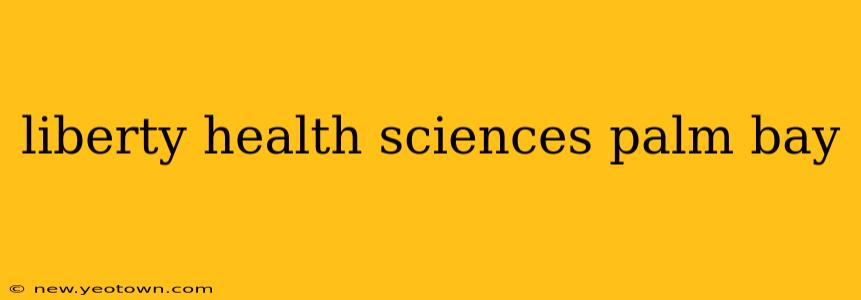 liberty health sciences palm bay