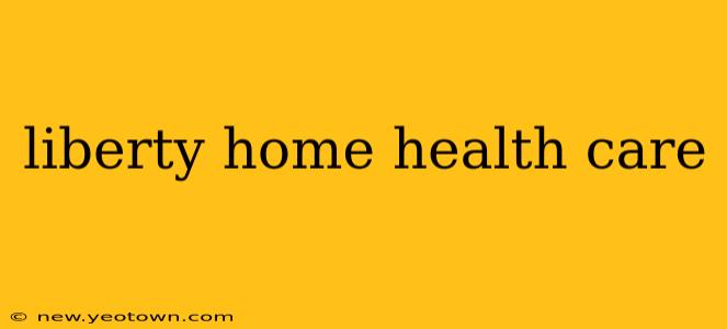 liberty home health care