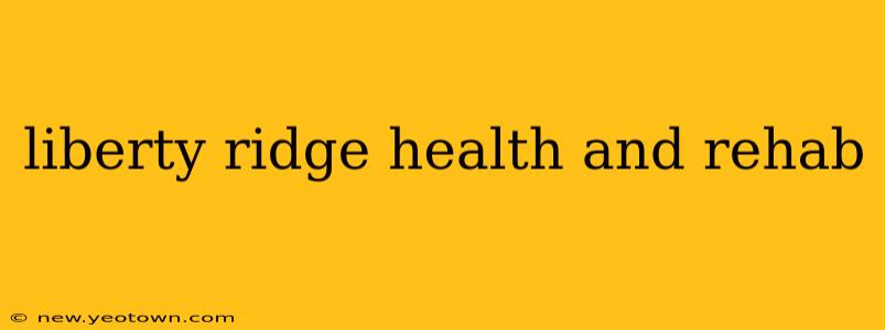 liberty ridge health and rehab