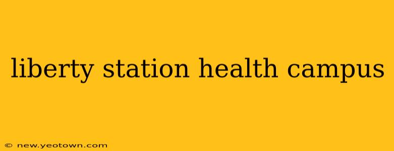 liberty station health campus