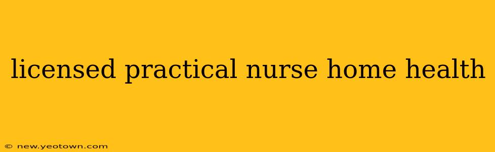 licensed practical nurse home health