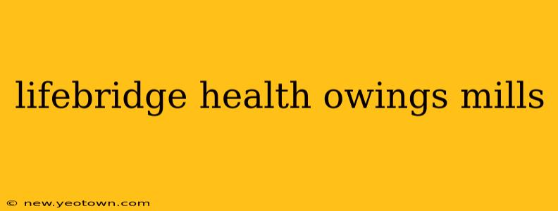 lifebridge health owings mills