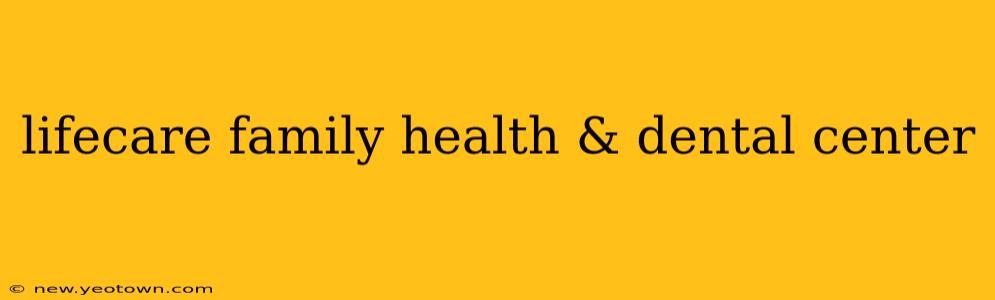 lifecare family health & dental center