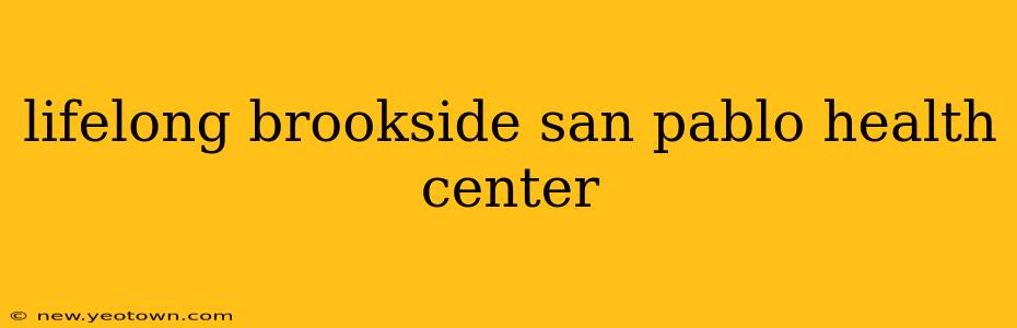 lifelong brookside san pablo health center