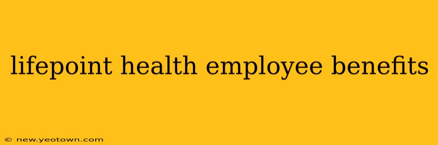 lifepoint health employee benefits