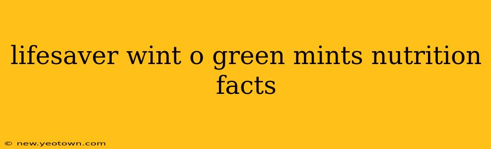 lifesaver wint o green mints nutrition facts