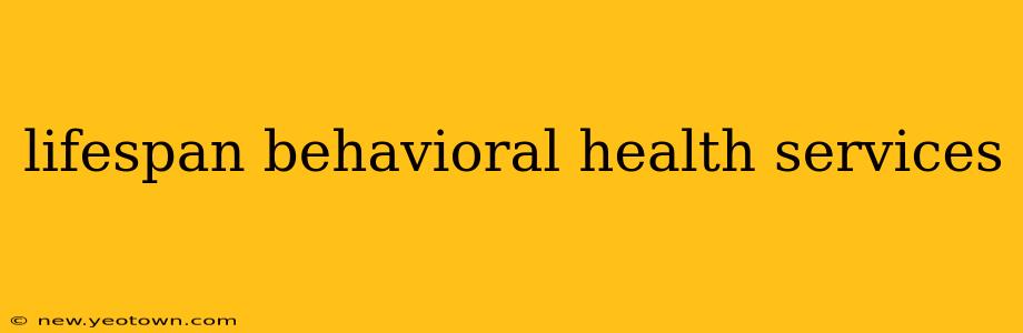 lifespan behavioral health services