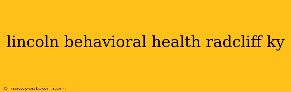 lincoln behavioral health radcliff ky
