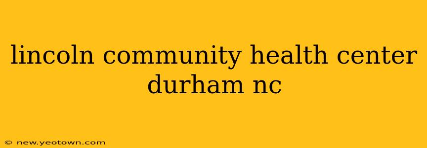 lincoln community health center durham nc