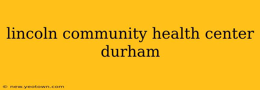 lincoln community health center durham