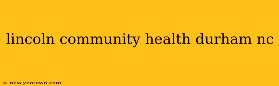 lincoln community health durham nc