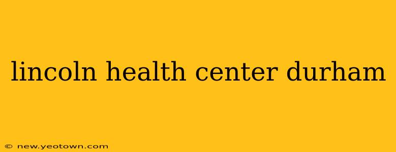 lincoln health center durham