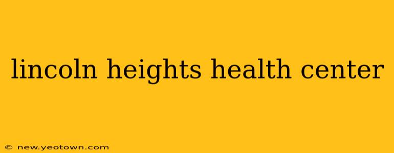 lincoln heights health center