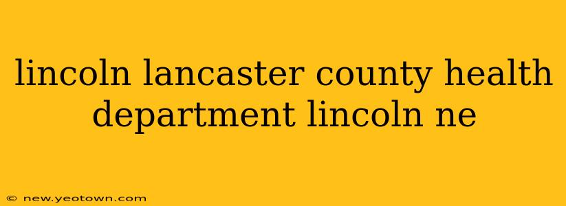 lincoln lancaster county health department lincoln ne