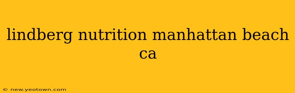 lindberg nutrition manhattan beach ca