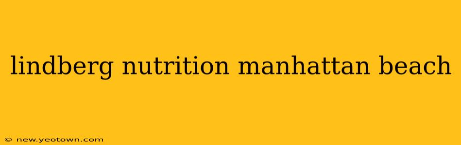 lindberg nutrition manhattan beach
