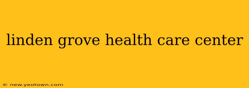 linden grove health care center