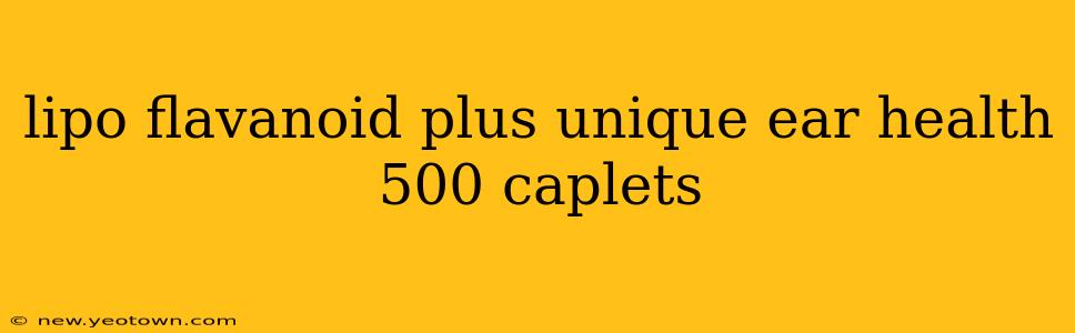 lipo flavanoid plus unique ear health 500 caplets