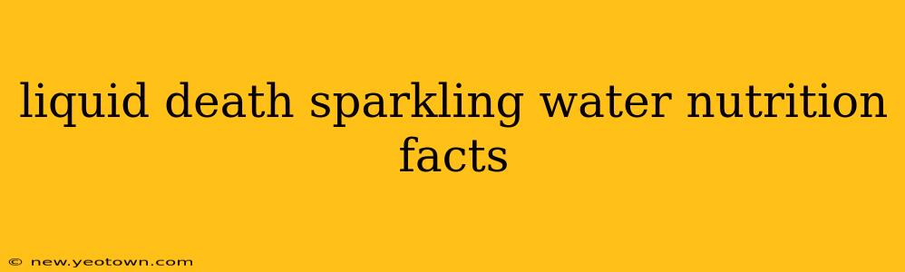 liquid death sparkling water nutrition facts