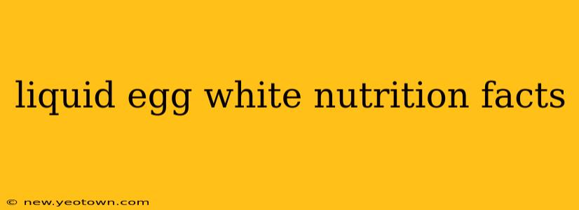 liquid egg white nutrition facts
