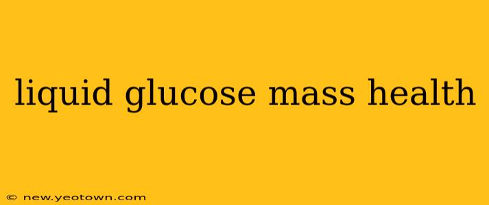 liquid glucose mass health