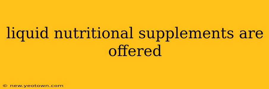 liquid nutritional supplements are offered