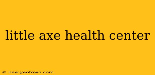 little axe health center