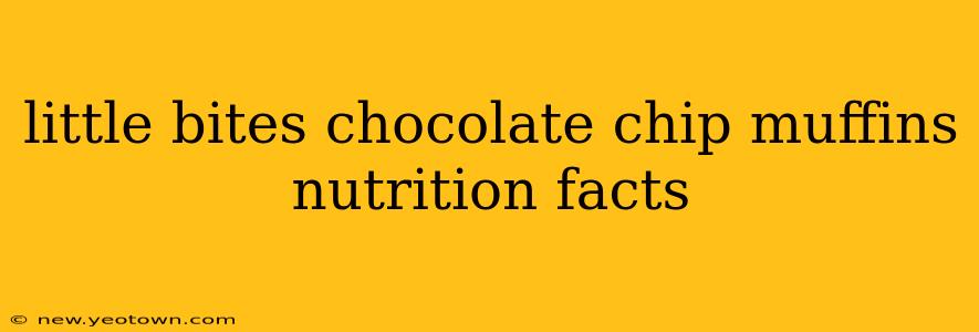 little bites chocolate chip muffins nutrition facts