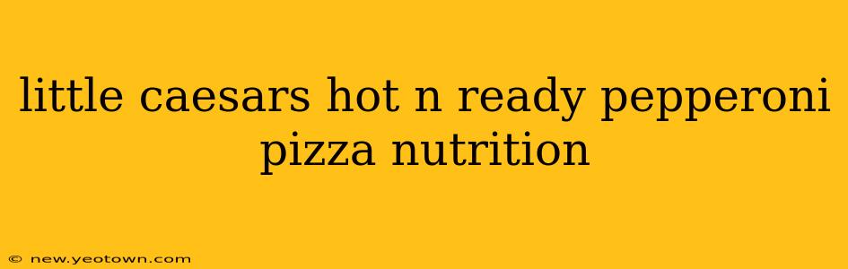 little caesars hot n ready pepperoni pizza nutrition