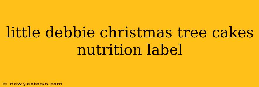 little debbie christmas tree cakes nutrition label