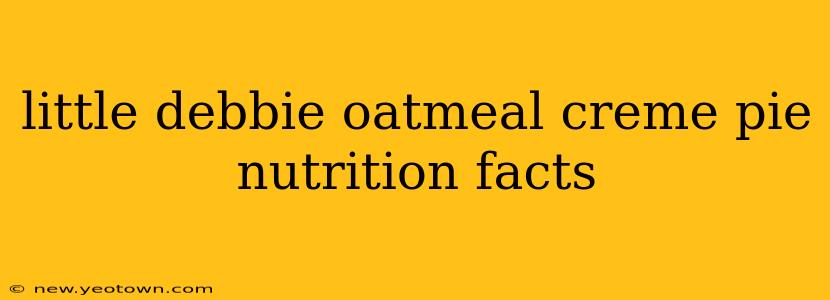 little debbie oatmeal creme pie nutrition facts