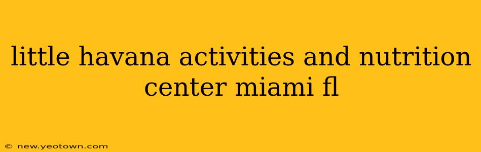 little havana activities and nutrition center miami fl