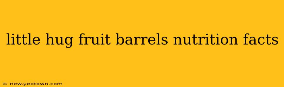 little hug fruit barrels nutrition facts