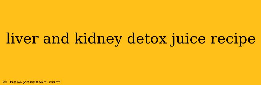 liver and kidney detox juice recipe