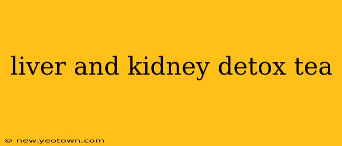 liver and kidney detox tea
